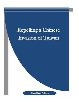 Repelling a Chinese Invasion of Taiwan - Penny Hill Press Inc (Editor), and Naval War College