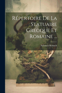 Repertoire de La Statuaire Grecque Et Romaine ...