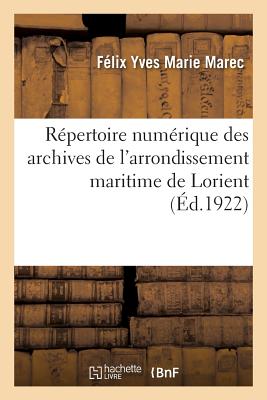 Repertoire Numerique Des Archives de l'Arrondissement Maritime de Lorient: Serie F. Sous-Serie 1 F. Direction Du Service de Sante - Marec, Felix Yves Marie