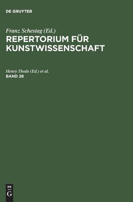 Repertorium F?r Kunstwissenschaft. Band 28 - Thode, Henry (Editor), and Tschudi, Hugo Von (Editor)