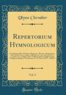 Repertorium Hymnologicum, Vol. 3: Catalogue Des Chants, Hymnes, Proses, S?quences, Tropes En Usage Dans l'?glise Latine Depuis Les Origines Jusqu'a Nos Jours; A-Z (Nos 22257-34827) (Classic Reprint)