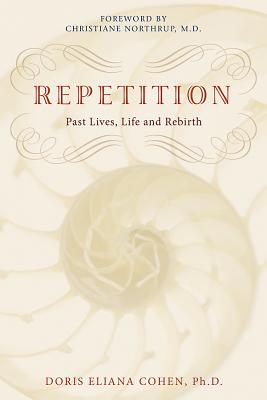Repetition: Past Lives, Life, and Rebirth - Cohen, Doris Eliana