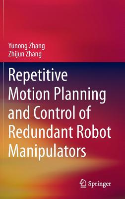 Repetitive Motion Planning and Control of Redundant Robot Manipulators - Zhang, Yunong, and Zhang, Zhijun