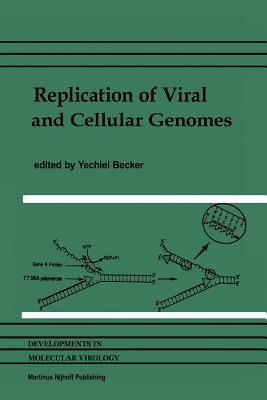 Replication of Viral and Cellular Genomes: Molecular Events at the Origins of Replication and Biosynthesis of Viral and Cellular Genomes - Becker, Yechiel (Editor)