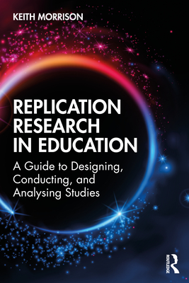 Replication Research in Education: A Guide to Designing, Conducting, and Analysing Studies - Morrison, Keith