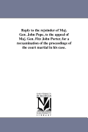Reply to the Rejoinder of Maj. Gen. John Pope, to the Appeal of Maj. Gen. Fitz John Porter, for a Re-Examination of the Proceedings of the Court Martial in His Case