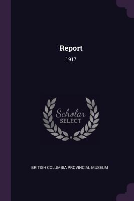 Report: 1917 - British Columbia Provincial Museum (Creator)