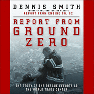 Report from Ground Zero: The Story of the Rescue Efforts at the World Trade Center