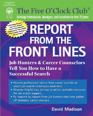 Report from the Front Lines: Job Hunters and Career Counselors Tell You How to Have a Successful Search - Madison, David