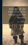 Report Of An Expedition To Muir Glacier, Alaska