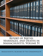 Report of Births, Marriages, and Deaths in Massachusetts, Volume 51