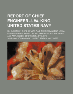 Report of Chief Engineer J. W. King, United States Navy, on European Ships of war and Their Armament, Naval Administration and Economy, Marine Constructions and Appliances, Dockyards, Etc., Etc