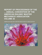 Report of Proceedings of the Annual Convention of the American Railway Master Mechanics' Association Volume 44