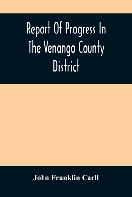 Report Of Progress In The Venango County District - Franklin Carll, John