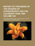 Report of Progress of the Division of Hydrography for the Calendar Year 1895 (Classic Reprint)