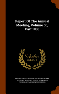 Report Of The Annual Meeting, Volume 50, Part 1880