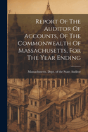 Report Of The Auditor Of Accounts, Of The Commonwealth Of Massachusetts, For The Year Ending