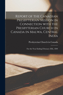 Report of the Canadian Presbyterian Mission in Connection With the Presbyterian Church in Canada in Malwa, Central India [microform]: for the Year Ending February 28th, 1899