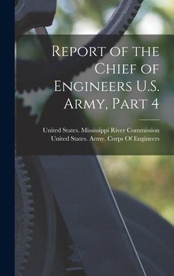 Report of the Chief of Engineers U.S. Army, Part 4 - United States Mississippi River Comm (Creator), and United States Army Corps of Engineers (Creator)