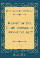 Report of the Commissioner of Education, 1917, Vol. 1 (Classic Reprint)