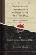 Report of the Commissioner of Patents for the Year 1855, Vol. 2: Arts and Manufactures (Classic Reprint)