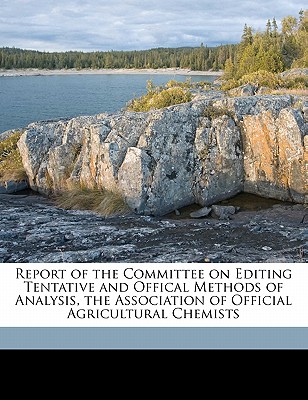 Report of the Committee on Editing Tentative and Offical Methods of Analysis, the Association of Official Agricultural Chemists - Association of Official Agricultural Che (Creator)