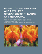 Report of the Engineer and Artillery Operations of the Army of the Potomac: from Its Organization to the Close of the Peninsular Campaign