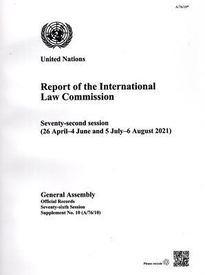 Report of the International Law Commission: seventy-second session (26 April-4 June and 5 July-6 August 2021) - United Nations: International Law Commission, and United Nations: General Assembly