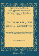 Report of the Joint Special Committee: Appointed to Investigate the Late Insurrection in the City of Vicksburg, Warren County (Classic Reprint)