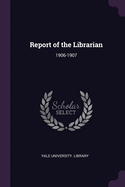 Report of the Librarian: 1906-1907