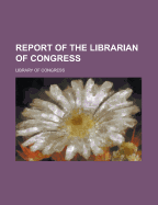 Report of the Librarian of Congress - Congress, Library Of, Professor
