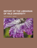 Report of the Librarian of Yale University