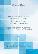 Report of the Montana Livestock Sanitary Board and State Veterinary Surgeon, Vol. 1: Including Reports of Chemist and Bacteriologist and Pathologist and Summary of Work; For the Biennium, December 1, 1930, to November 30, 1932 (Classic Reprint)