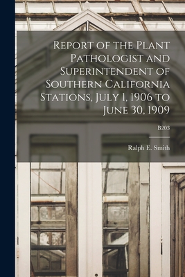 Report of the Plant Pathologist and Superintendent of Southern California Stations, July 1, 1906 to June 30, 1909; B203 - Smith, Ralph E (Ralph Eliot) 1874-1 (Creator)