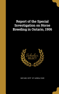 Report of the Special Investigation on Horse Breeding in Ontario, 1906