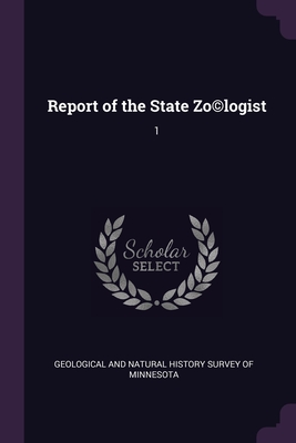 Report of the State Zo(c)logist: 1 - Geological and Natural History Survey of (Creator)