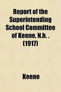 Report of the Superintending School Committee of Keene, N.H.: 1917