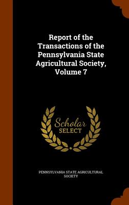 Report of the Transactions of the Pennsylvania State Agricultural Society, Volume 7 - Pennsylvania State Agricultural Society (Creator)