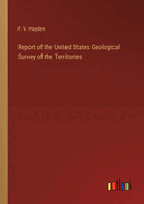 Report of the United States Geological Survey of the Territories