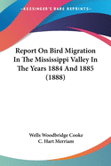 Report On Bird Migration In The Mississippi Valley In The Years 1884 And 1885 (1888)