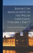 Report On Manuscripts in the Welsh Language, Volume 1, part 1