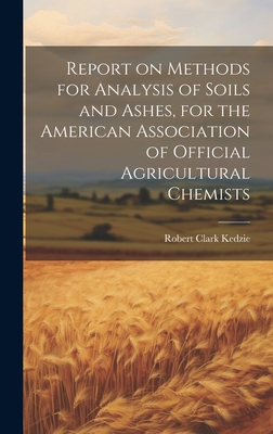 Report on Methods for Analysis of Soils and Ashes, for the American Association of Official Agricultural Chemists - Kedzie, Robert Clark 1823-1902 [Fro (Creator)