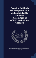 Report on Methods for Analysis of Soils and Ashes, for the American Association of Official Agricultural Chemists