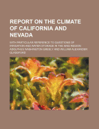 Report on the Climate of California and Nevada; With Particular Reference to Questions of Irrigation and Water Storage in the Arid Region