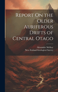 Report On the Older Auriferous Drifts of Central Otago