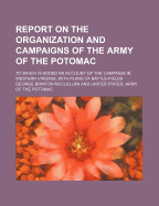 Report on the Organization and Campaigns of the Army of the Potomac: to Which Is Added an Account of the Campaign in Western Virginia, With Plans of Battle-Fields