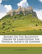 Report on the Relativity Theory of Gravitation the Physical Society of London