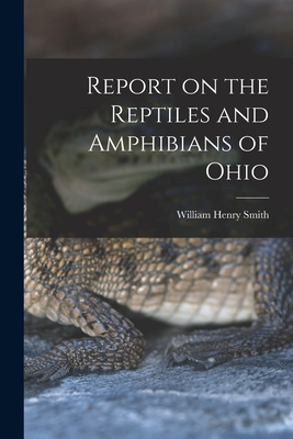 Report on the Reptiles and Amphibians of Ohio - Smith, William Henry