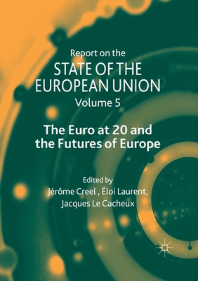 Report on the State of the European Union: Volume 5: The Euro at 20 and the Futures of Europe - Creel, Jrme (Editor), and Laurent, loi (Editor), and Le Cacheux, Jacques (Editor)