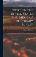 Report On the United States and Mexican Boundary Survey